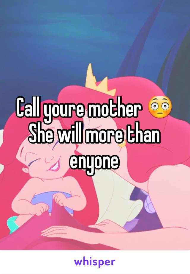 Call youre mother 😳
She will more than enyone 