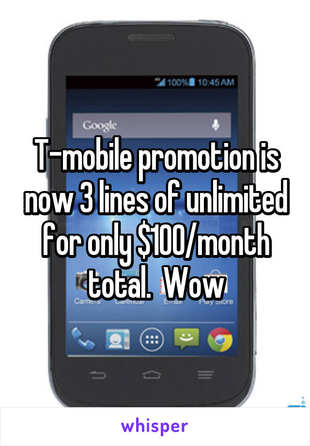 T-mobile promotion is now 3 lines of unlimited for only $100/month total.  Wow