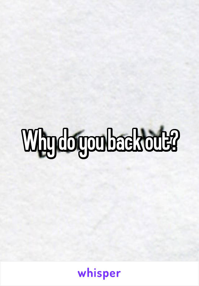 why-do-you-back-out