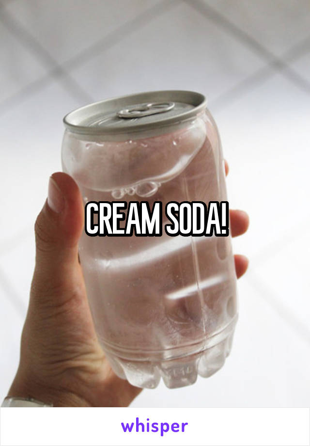 CREAM SODA!