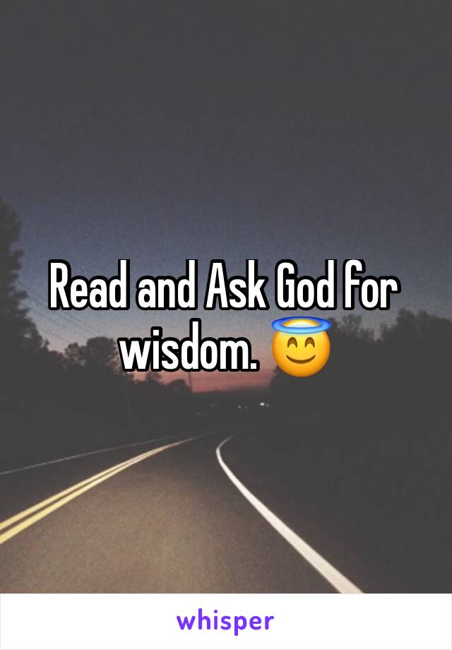 Read and Ask God for wisdom. 😇