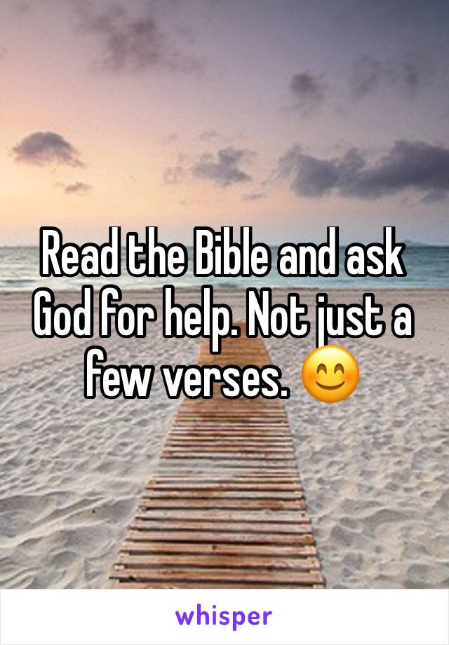 Read the Bible and ask God for help. Not just a few verses. 😊