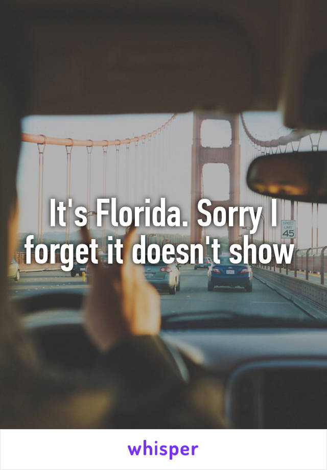 It's Florida. Sorry I forget it doesn't show 