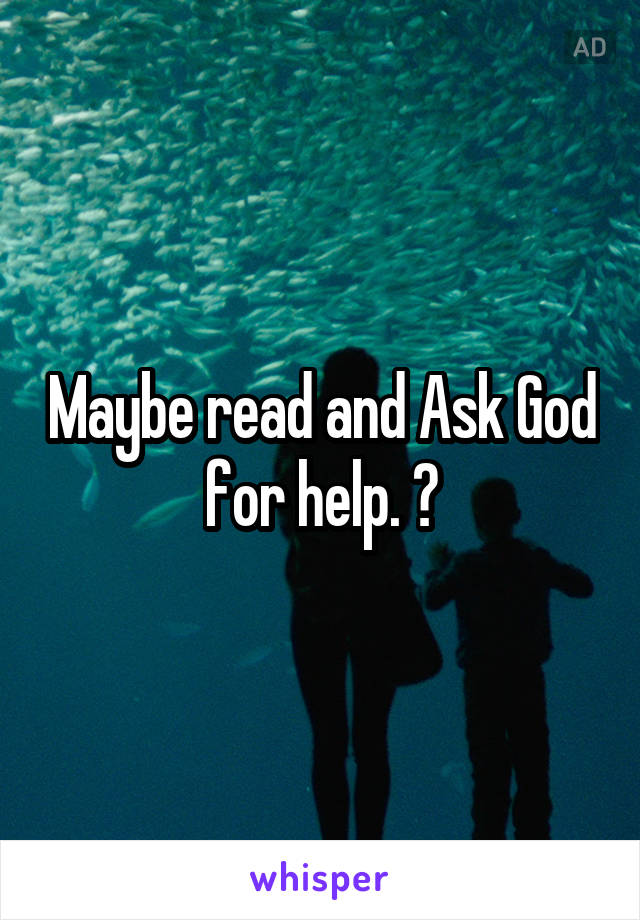 Maybe read and Ask God for help. 😊