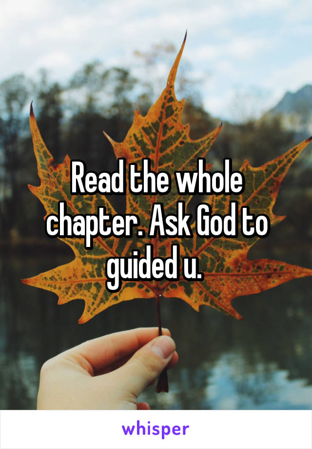 Read the whole chapter. Ask God to guided u. 