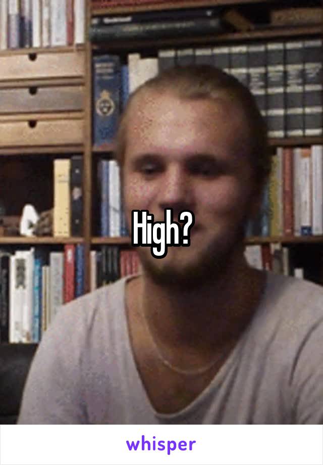 High?