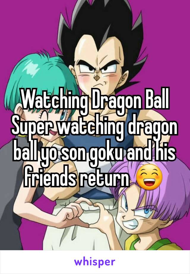 Watching Dragon Ball Super watching dragon ball yo son goku and his friends return 😁