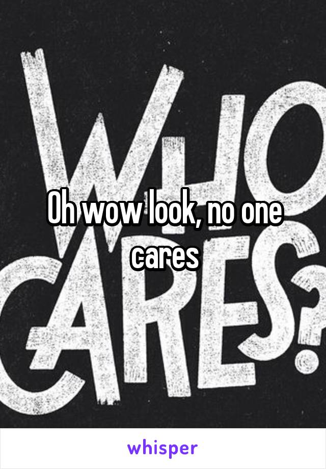 Oh wow look, no one cares