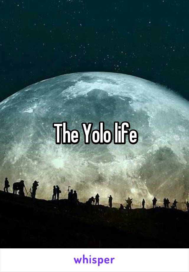 The Yolo life
