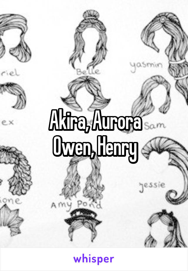 Akira, Aurora
Owen, Henry