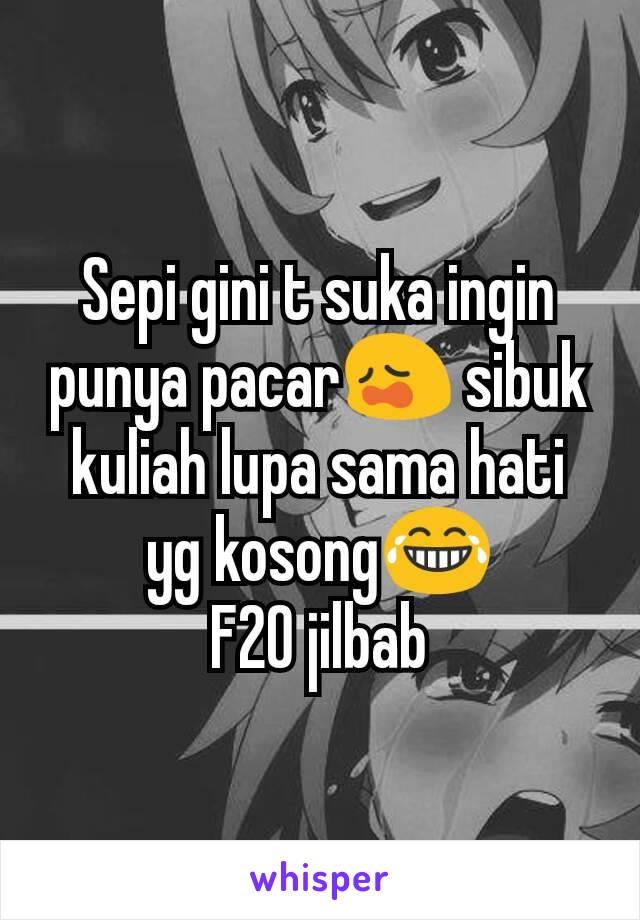 Sepi gini t suka ingin punya pacar😩 sibuk kuliah lupa sama hati yg kosong😂
F20 jilbab