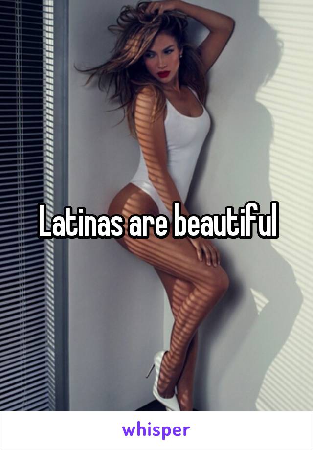 Latinas are beautiful