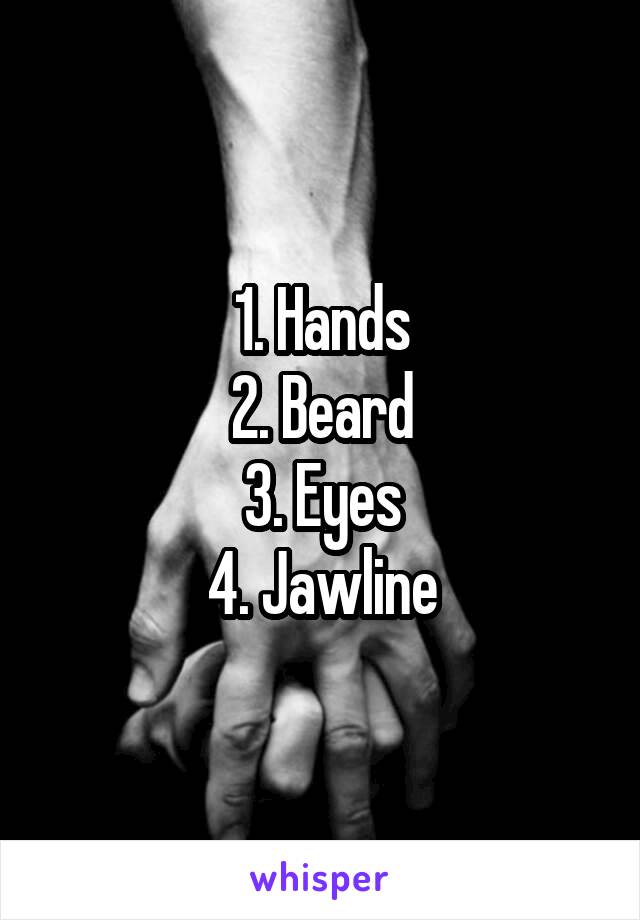 1. Hands
2. Beard
3. Eyes
4. Jawline
