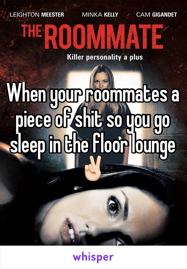 When your roommates a piece of shit so you go sleep in the floor lounge ✌🏻