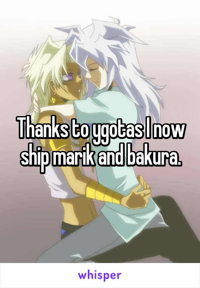 Thanks to ygotas I now ship marik and bakura.