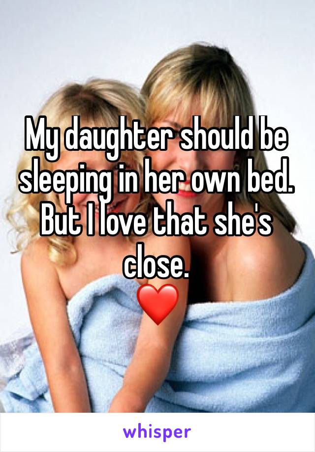 My daughter should be sleeping in her own bed. But I love that she's close. 
❤