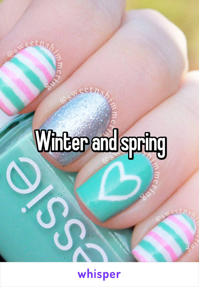 Winter and spring