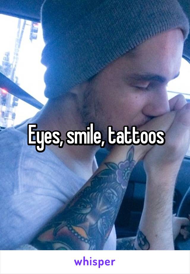 Eyes, smile, tattoos