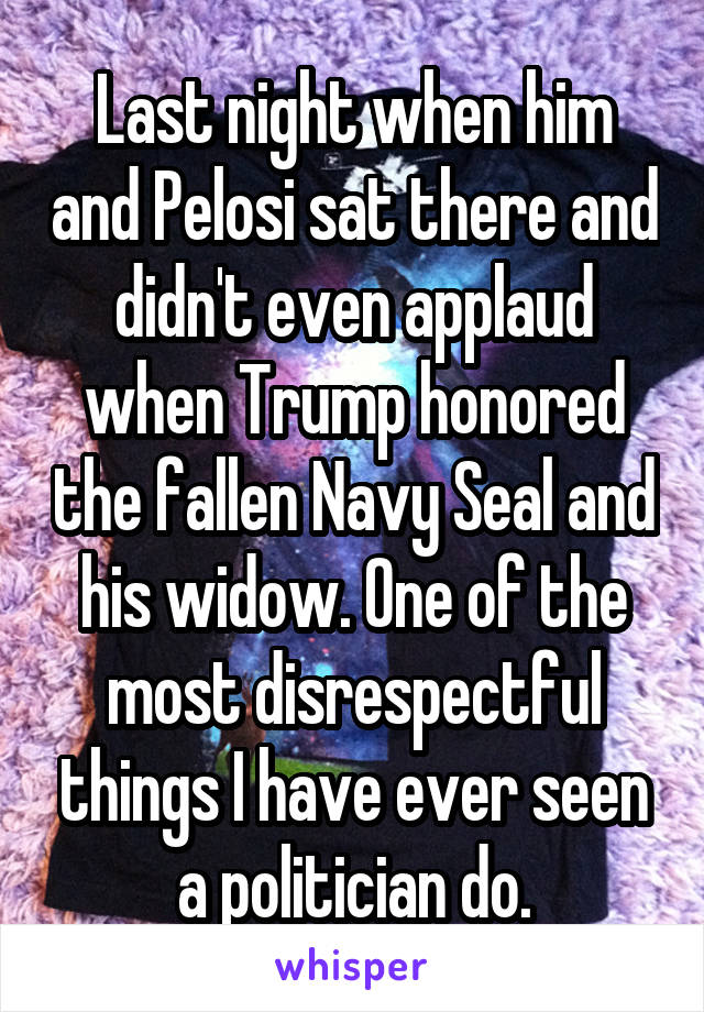 Last night when him and Pelosi sat there and didn't even applaud when Trump honored the fallen Navy Seal and his widow. One of the most disrespectful things I have ever seen a politician do.