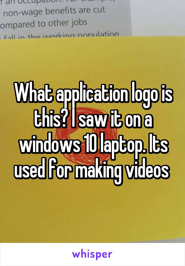 What application logo is this? I saw it on a windows 10 laptop. Its used for making videos 