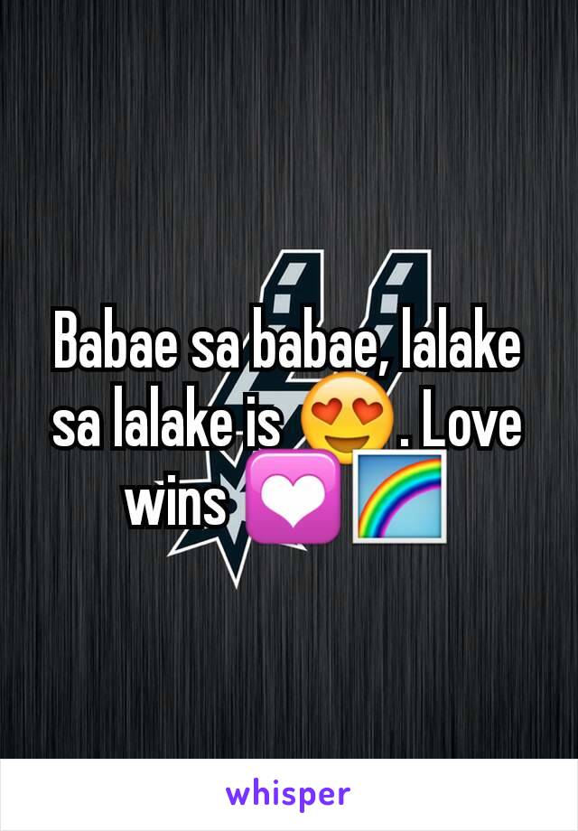 Babae sa babae, lalake sa lalake is 😍. Love wins 💟🌈