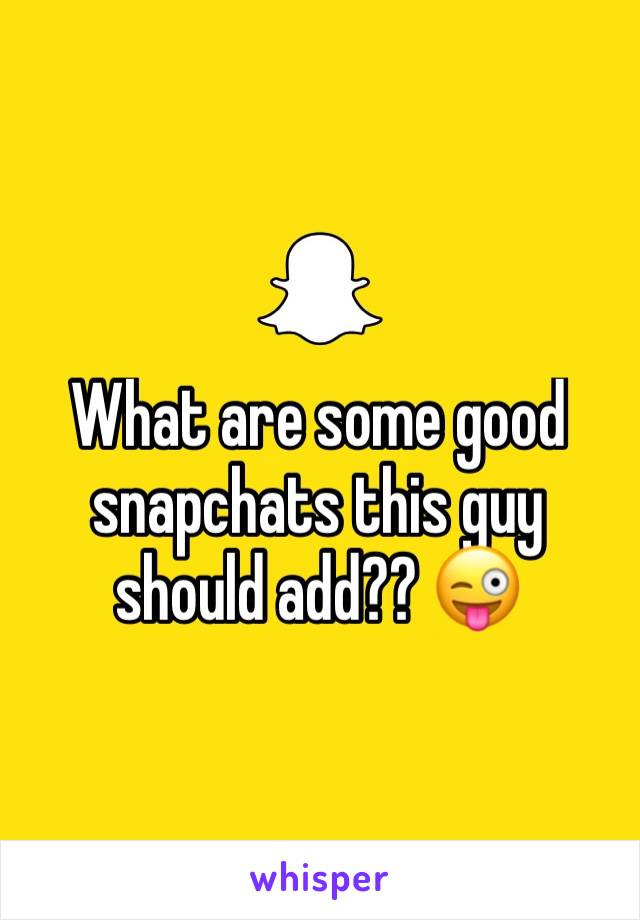 What are some good snapchats this guy should add?? 😜