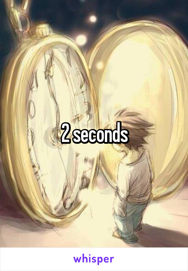 2 seconds