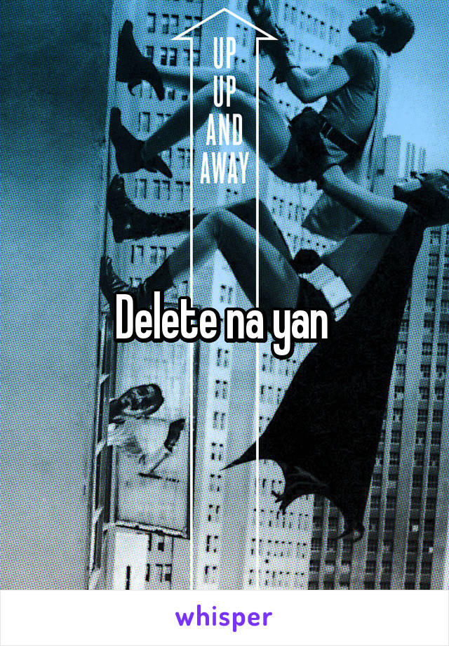 Delete na yan 