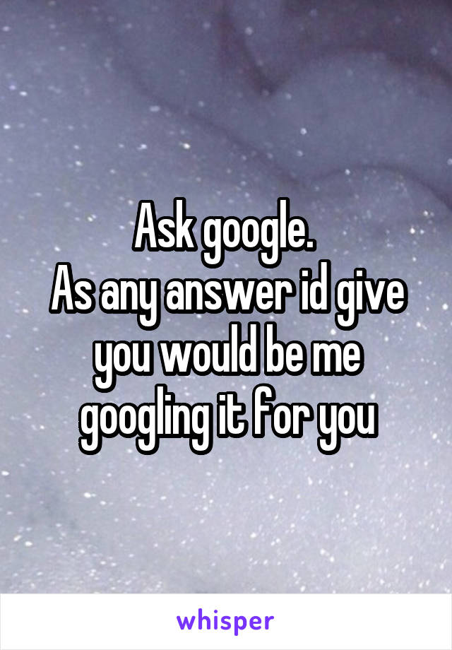 Ask google. 
As any answer id give you would be me googling it for you