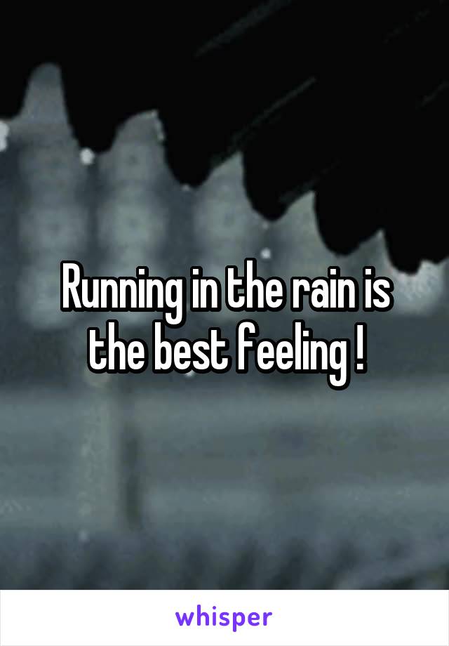 Running in the rain is the best feeling !