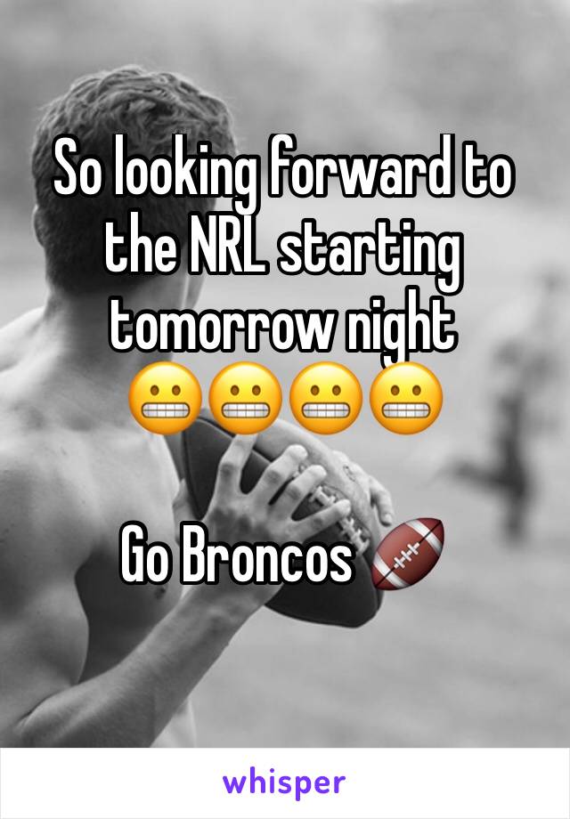 So looking forward to the NRL starting tomorrow night 
😬😬😬😬

Go Broncos 🏈 