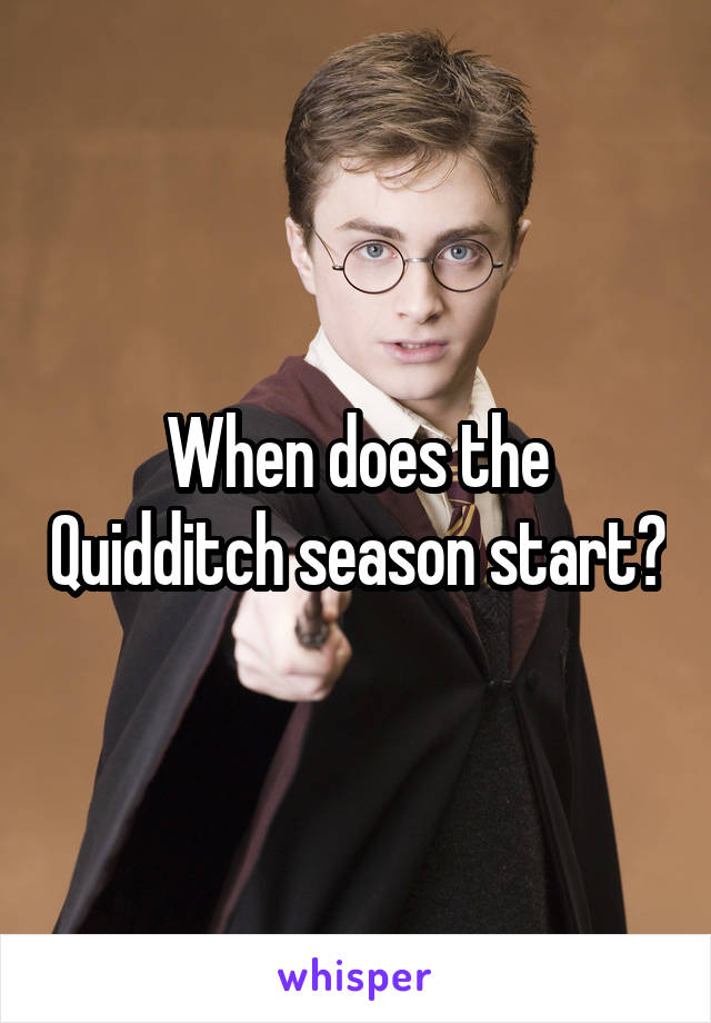 When does the Quidditch season start?