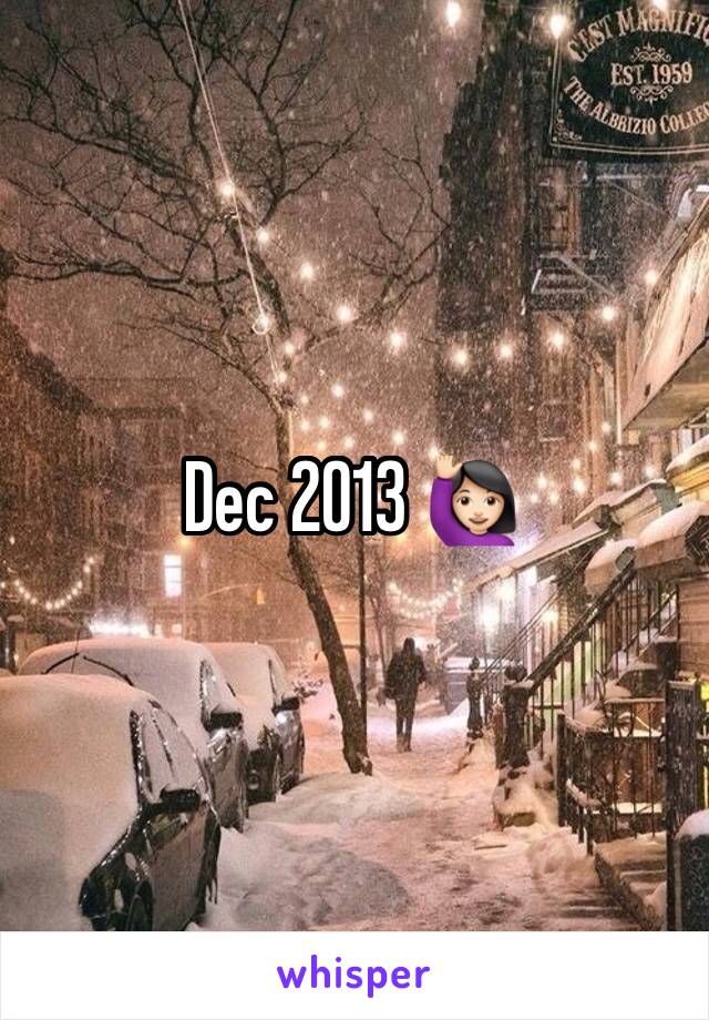 Dec 2013 🙋🏻