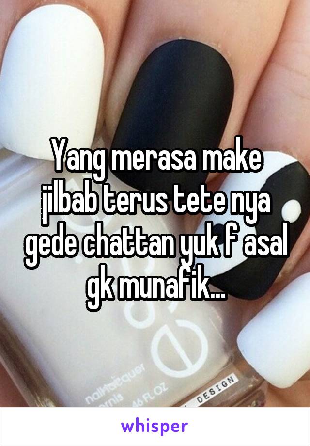 Yang merasa make jilbab terus tete nya gede chattan yuk f asal gk munafik...