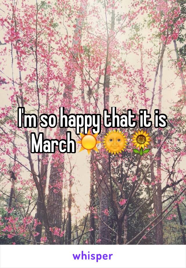 I'm so happy that it is March☀️🌞🌻