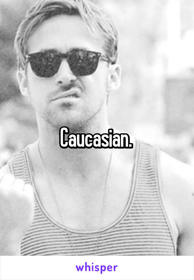 Caucasian. 