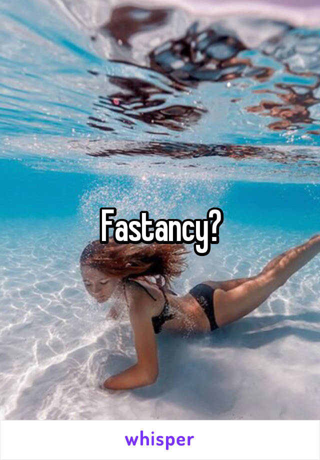 Fastancy?