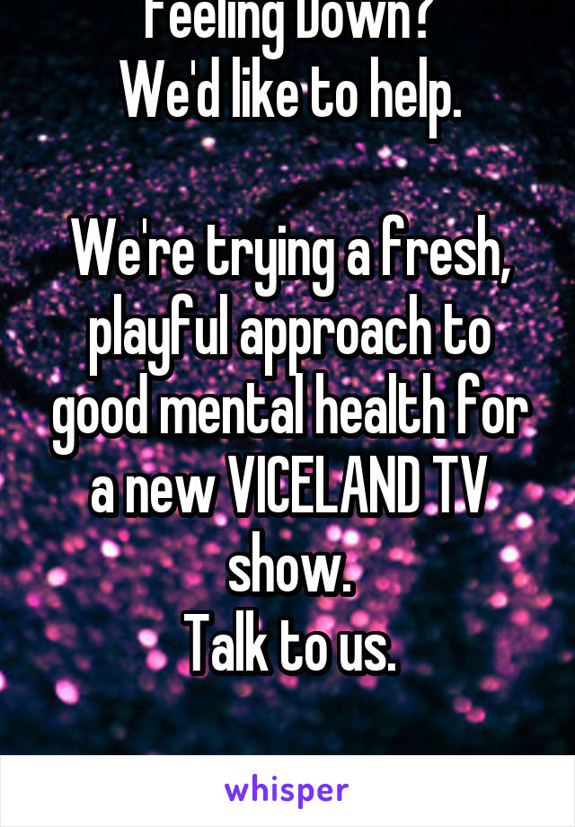 Feeling Down?
We'd like to help.

We're trying a fresh, playful approach to good mental health for a new VICELAND TV show.
Talk to us.

mind@vice.com