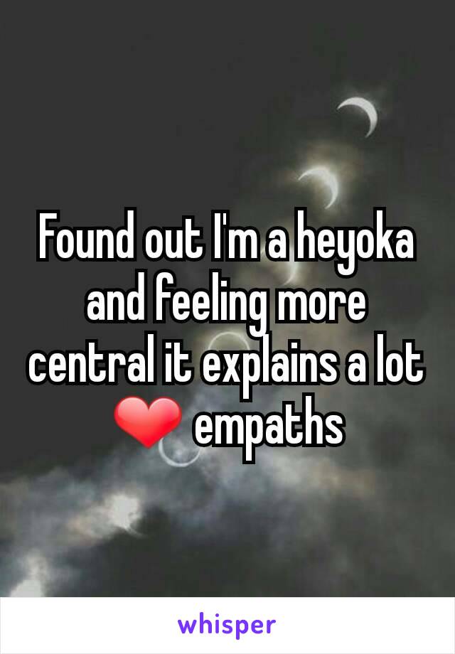 Found out I'm a heyoka and feeling more central it explains a lot ❤ empaths