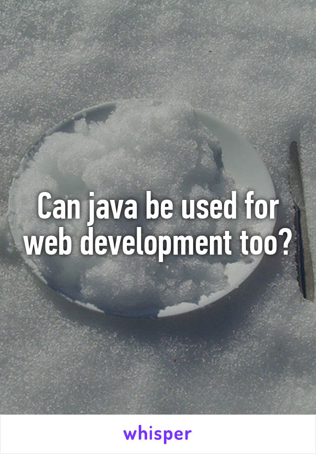 Can java be used for web development too?