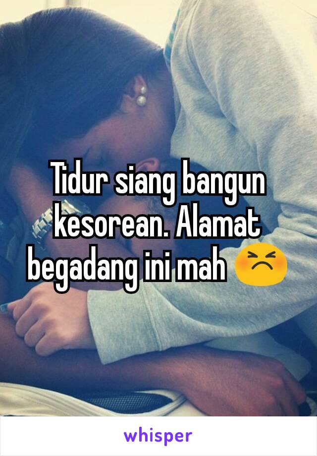 Tidur siang bangun kesorean. Alamat begadang ini mah 😣