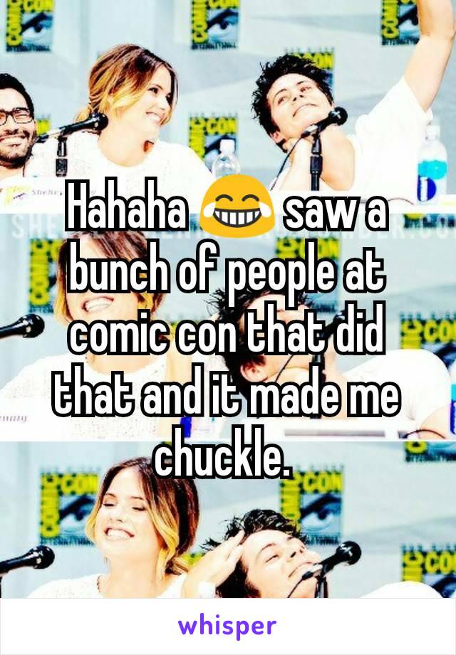 Hahaha 😂 saw a bunch of people at comic con that did that and it made me chuckle. 