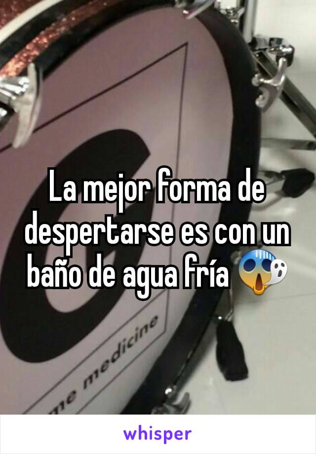 La mejor forma de despertarse es con un baño de agua fría 😱