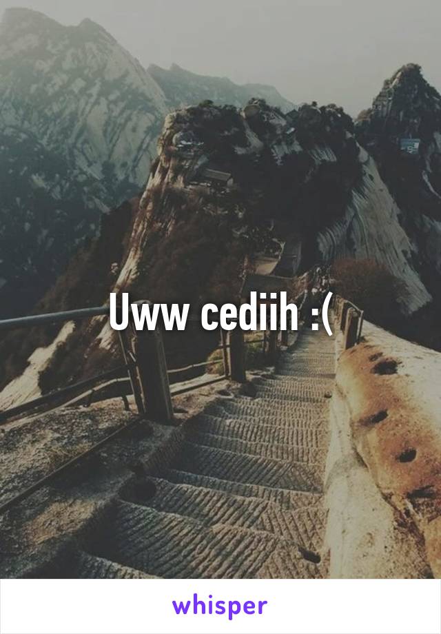 Uww cediih :(