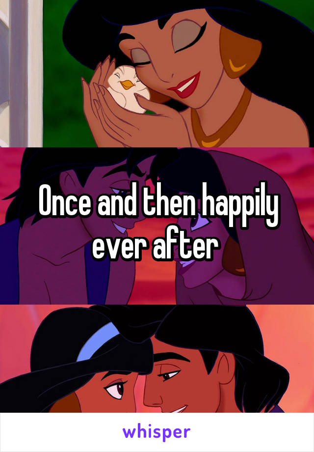 Once and then happily ever after 