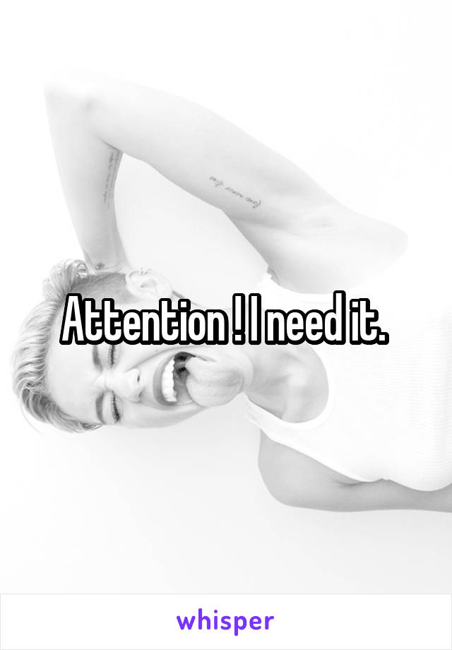 Attention ! I need it. 