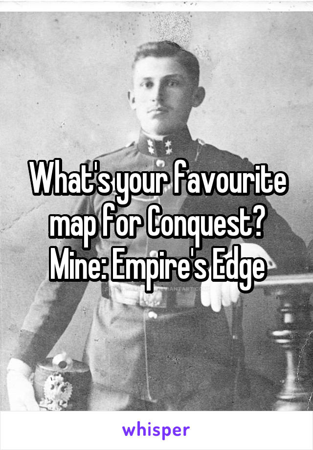 What's your favourite map for Conquest?
Mine: Empire's Edge