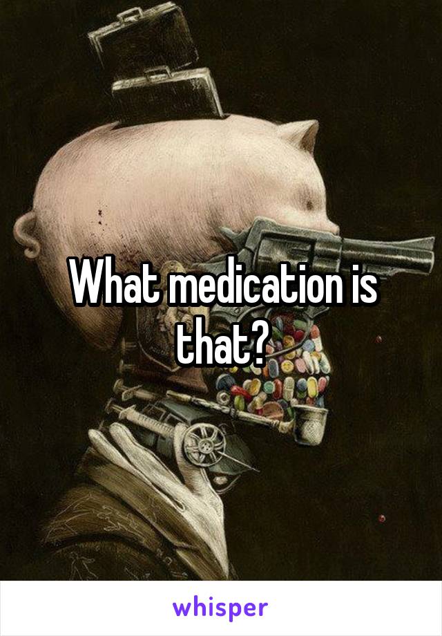 What medication is that?