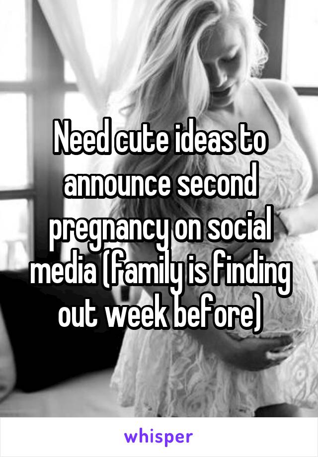 Need cute ideas to announce second pregnancy on social media (family is finding out week before)