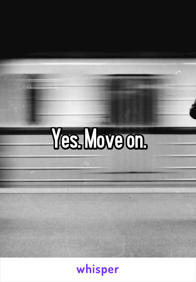 Yes. Move on.